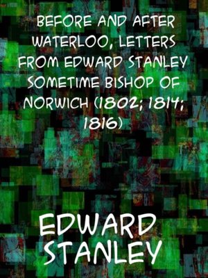 cover image of Before and after Waterloo  Letters from Edward Stanley, sometime Bishop of Norwich (1802; 1814; 1816)